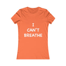 Load image into Gallery viewer, I Can&#39;t Breathe Women&#39;s Favorite Tee (Selective Colors Available)