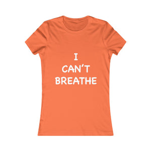 I Can't Breathe Women's Favorite Tee (Selective Colors Available)