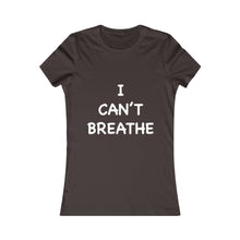 Load image into Gallery viewer, I Can&#39;t Breathe Women&#39;s Favorite Tee (Selective Colors Available)