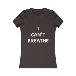 I Can't Breathe Women's Favorite Tee (Selective Colors Available)