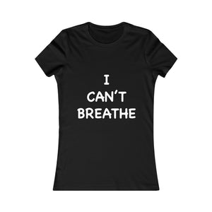 I Can't Breathe Women's Favorite Tee (Selective Colors Available)
