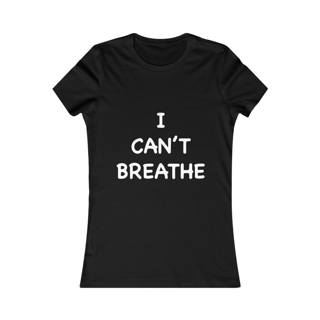 I Can't Breathe Women's Favorite Tee (Selective Colors Available)