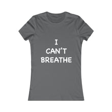 Load image into Gallery viewer, I Can&#39;t Breathe Women&#39;s Favorite Tee (Selective Colors Available)