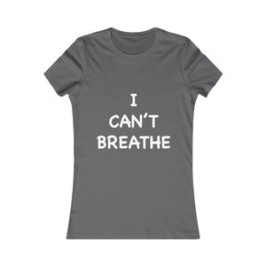 I Can't Breathe Women's Favorite Tee (Selective Colors Available)