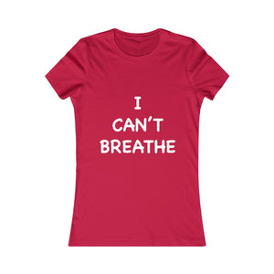 I Can't Breathe Women's Favorite Tee (Selective Colors Available)