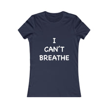 Load image into Gallery viewer, I Can&#39;t Breathe Women&#39;s Favorite Tee (Selective Colors Available)