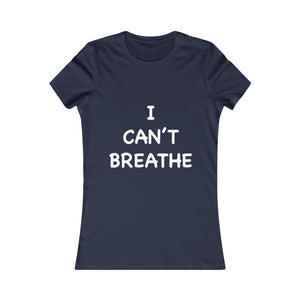 I Can't Breathe Women's Favorite Tee (Selective Colors Available)