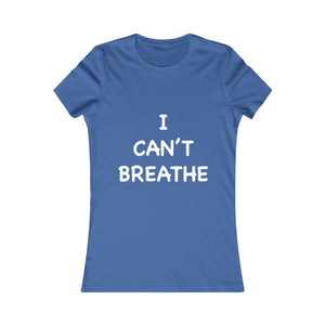 I Can't Breathe Women's Favorite Tee (Selective Colors Available)
