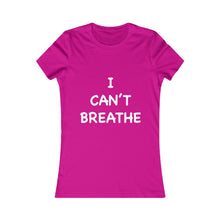 Load image into Gallery viewer, I Can&#39;t Breathe Women&#39;s Favorite Tee (Selective Colors Available)