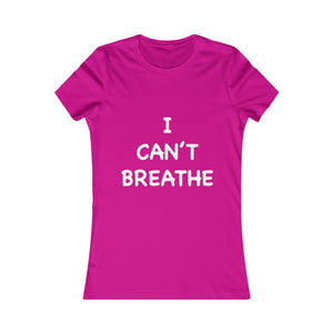 I Can't Breathe Women's Favorite Tee (Selective Colors Available)