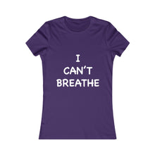 Load image into Gallery viewer, I Can&#39;t Breathe Women&#39;s Favorite Tee (Selective Colors Available)