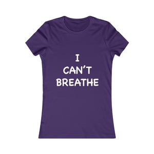 I Can't Breathe Women's Favorite Tee (Selective Colors Available)