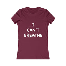 Load image into Gallery viewer, I Can&#39;t Breathe Women&#39;s Favorite Tee (Selective Colors Available)