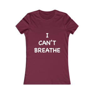 I Can't Breathe Women's Favorite Tee (Selective Colors Available)